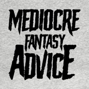 Mediocre Fantasy Advice T-Shirt